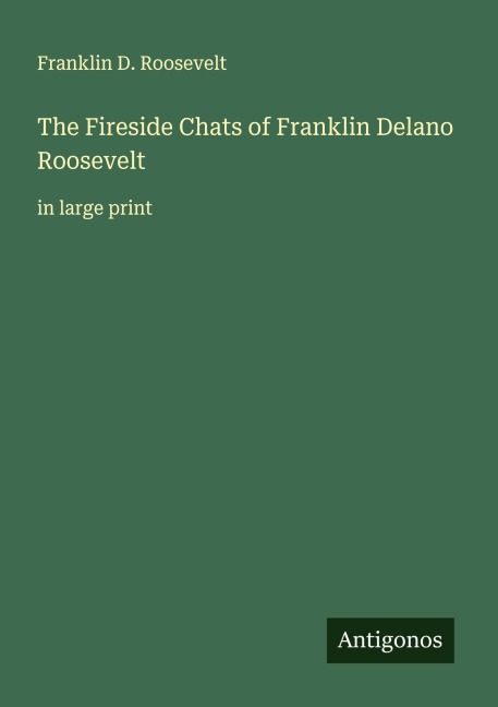 The Fireside Chats of Franklin Delano Roosevelt: in large print