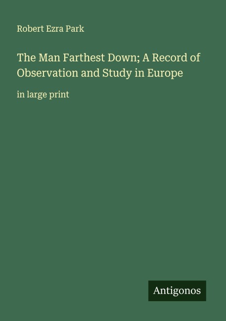 The Man Farthest Down; A Record of Observation and Study in Europe: in large print