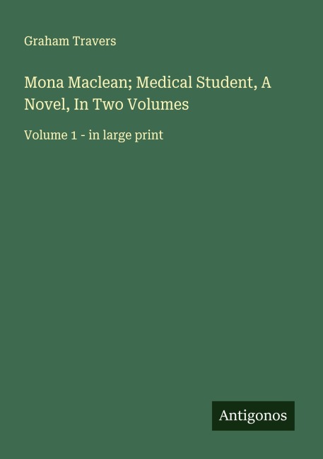 Mona Maclean; Medical Student, A Novel, In Two Volumes: Volume 1 - in large print