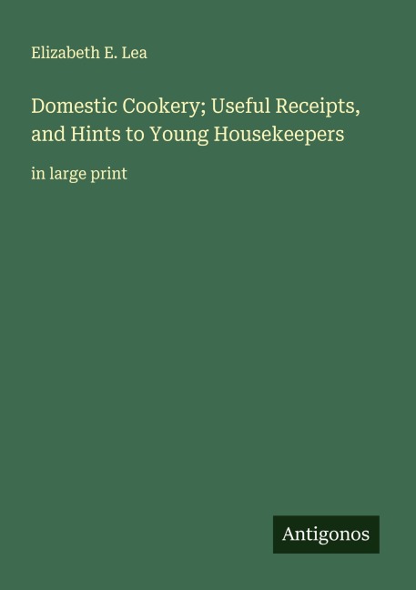 Domestic Cookery; Useful Receipts, and Hints to Young Housekeepers: in large print