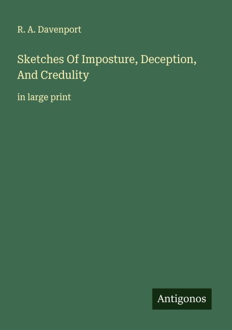 Sketches Of Imposture, Deception, And Credulity: in large print
