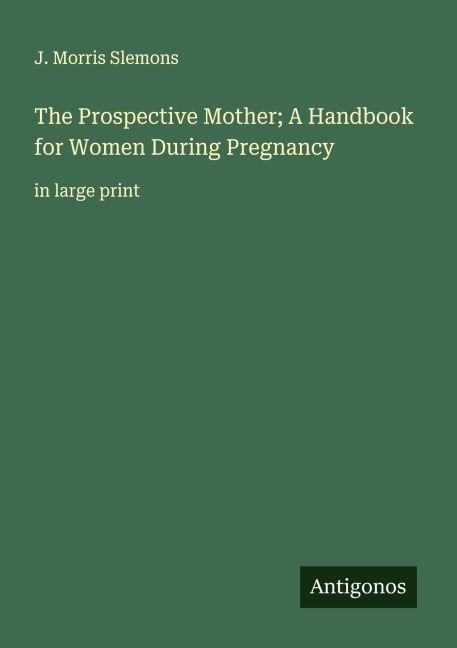 The Prospective Mother; A Handbook for Women During Pregnancy: in large print