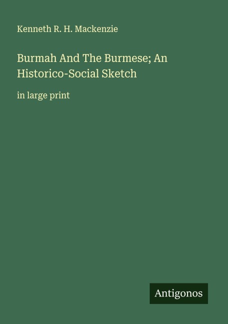 Burmah And The Burmese; An Historico-Social Sketch: in large print