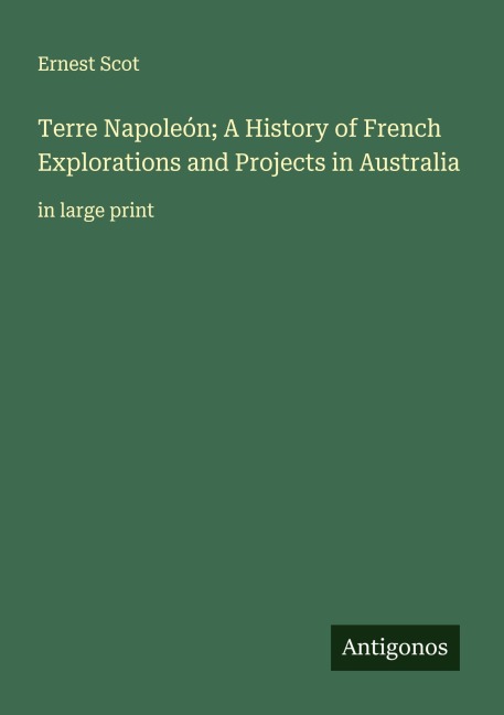 Terre Napoleón; A History of French Explorations and Projects in Australia: in large print