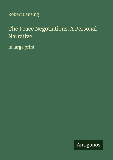 The Peace Negotiations; A Personal Narrative: in large print