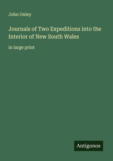 Journals of Two Expeditions into the Interior of New South Wales: in large print