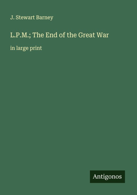 L.P.M.; The End of the Great War: in large print