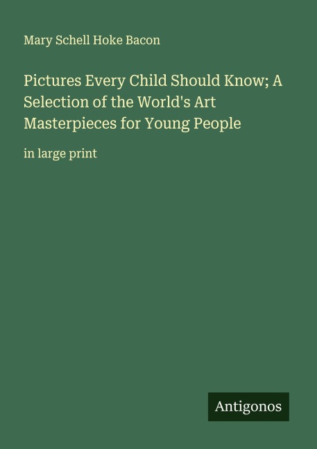Pictures Every Child Should Know; A Selection of the Worlds Art Masterpieces for Young People: in large print
