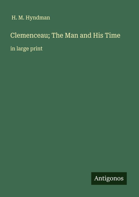 Clemenceau; The Man and His Time: in large print