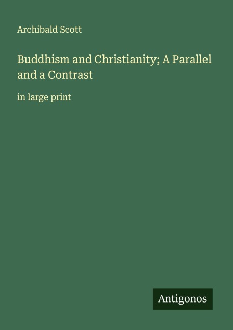 Buddhism and Christianity; A Parallel and a Contrast: in large print