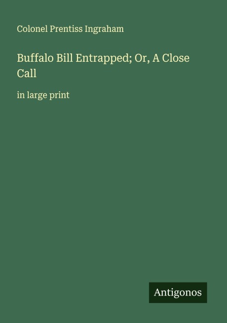 Buffalo Bill Entrapped; Or, A Close Call: in large print