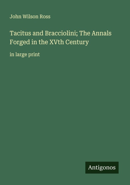 Tacitus and Bracciolini; The Annals Forged in the XVth Century: in large print