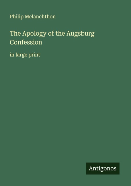 The Apology of the Augsburg Confession: in large print