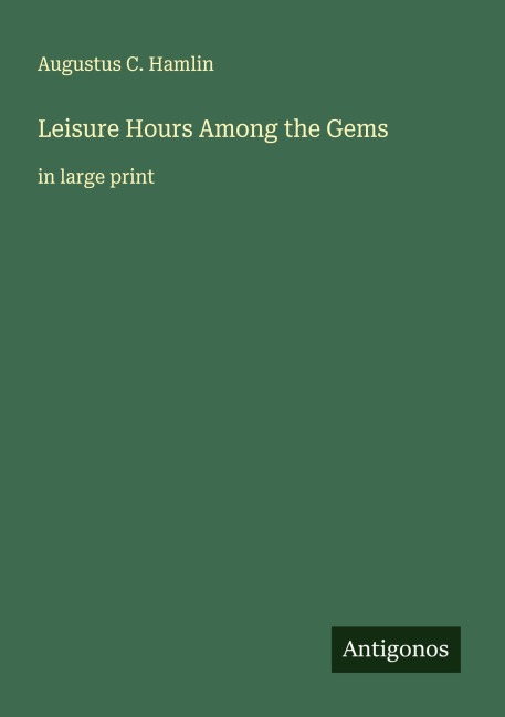Leisure Hours Among the Gems: in large print