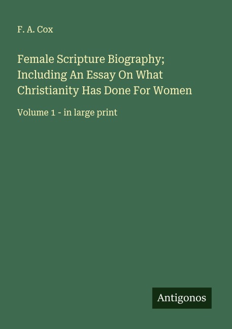 Female Scripture Biography; Including An Essay On What Christianity Has Done For Women: Volume 1 - in large print