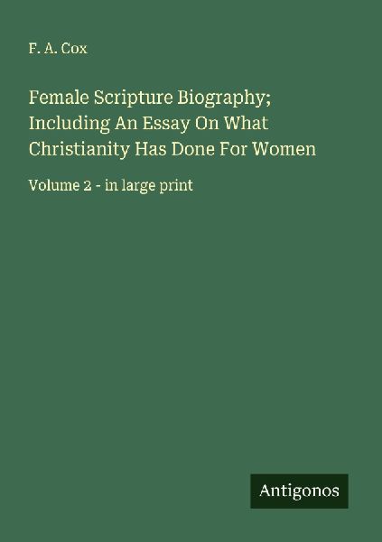Female Scripture Biography; Including An Essay On What Christianity Has Done For Women: Volume 2 - in large print