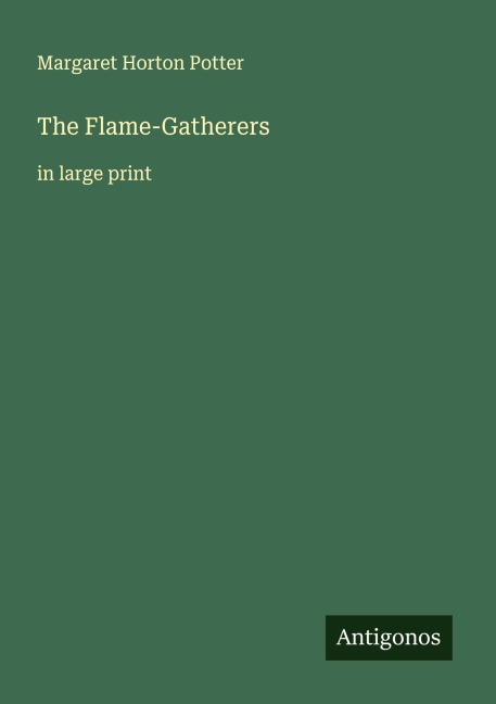 The Flame-Gatherers: in large print