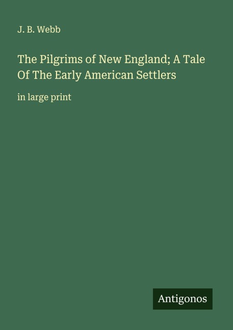 The Pilgrims of New England; A Tale Of The Early American Settlers: in large print