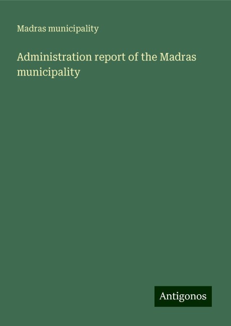 Administration report of the Madras municipality