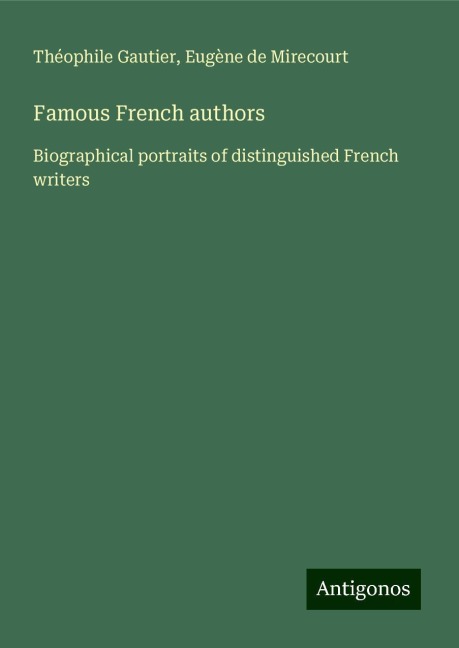 Famous French authors: Biographical portraits of distinguished French writers