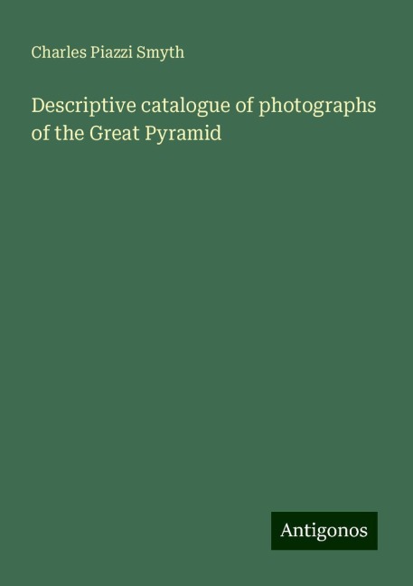 Descriptive catalogue of photographs of the Great Pyramid