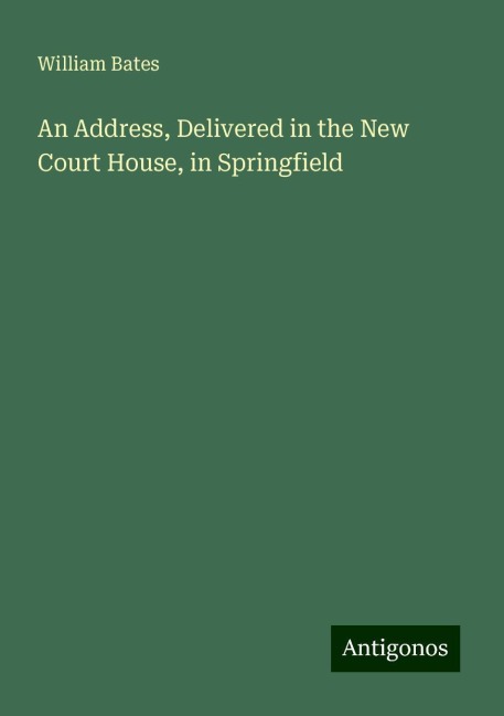 An Address, Delivered in the New Court House, in Springfield