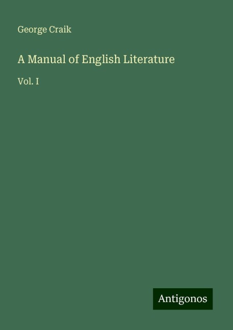 A Manual of English Literature: Vol. I