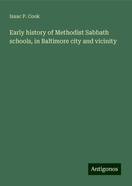 Early history of Methodist Sabbath schools, in Baltimore city and vicinity