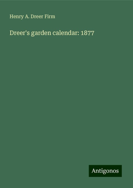Dreers garden calendar: 1877