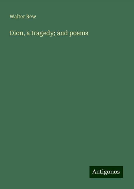 Dion, a tragedy; and poems