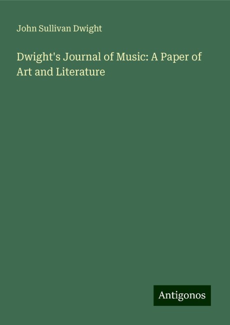 Dwights Journal of Music: A Paper of Art and Literature