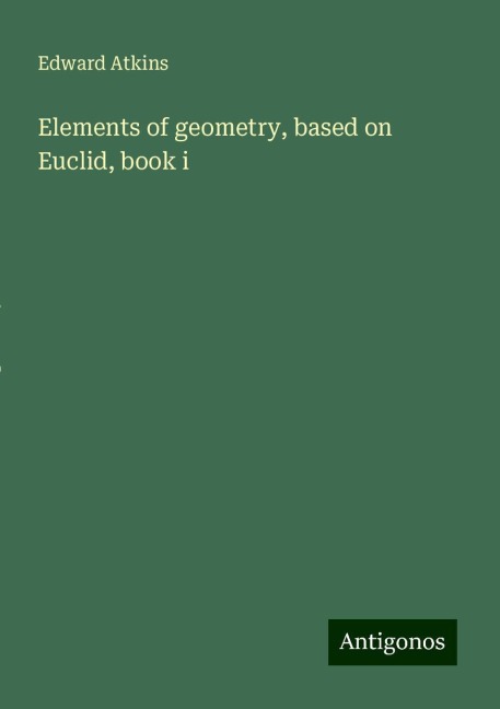 Elements of geometry, based on Euclid, book i