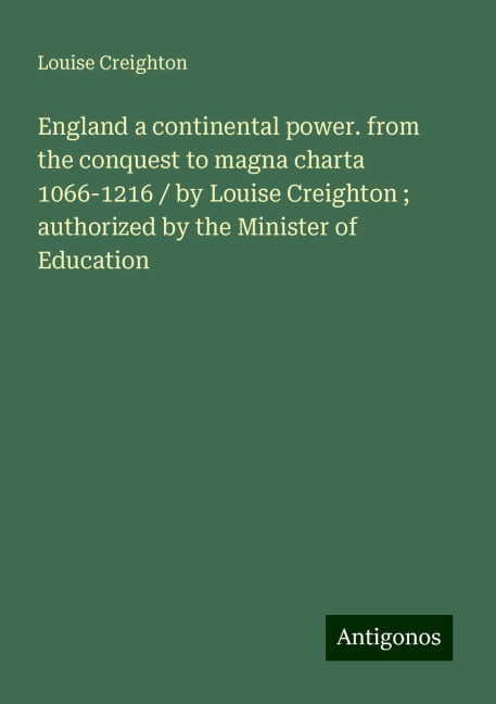 England a continental power. from the conquest to magna charta 1066-1216 / by Louise Creighton ; authorized by the Minister of Education