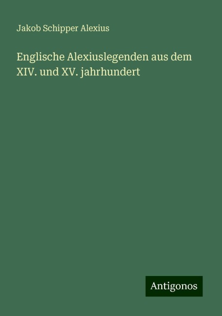 Englische Alexiuslegenden aus dem XIV. und XV. jahrhundert