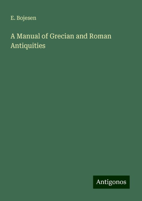 A Manual of Grecian and Roman Antiquities