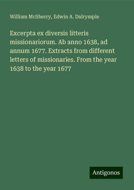 Excerpta ex diversis litteris missionariorum. Ab anno 1638, ad annum 1677. Extracts from different letters of missionaries. From the year 1638 to the year 1677