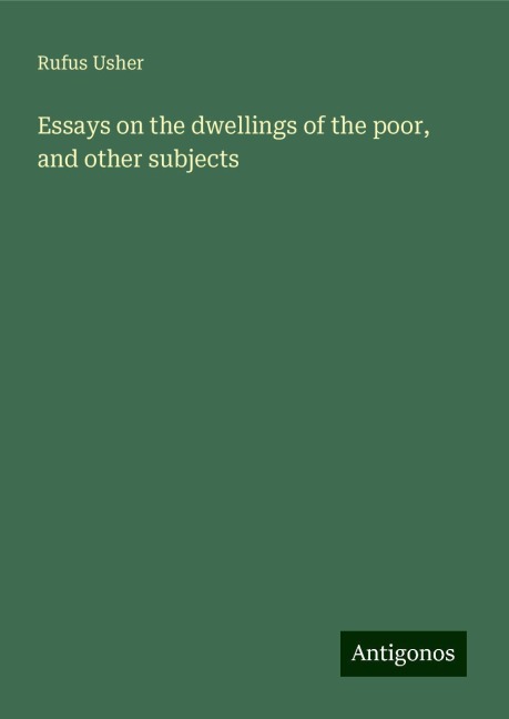 Essays on the dwellings of the poor, and other subjects
