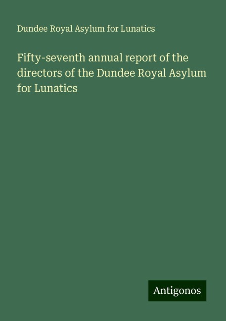 Fifty-seventh annual report of the directors of the Dundee Royal Asylum for Lunatics
