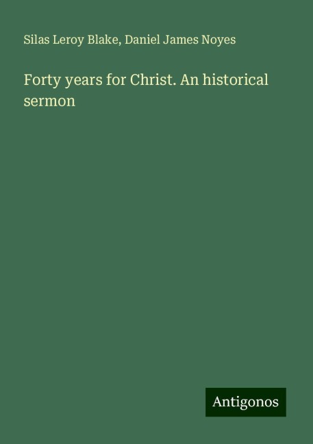 Forty years for Christ. An historical sermon