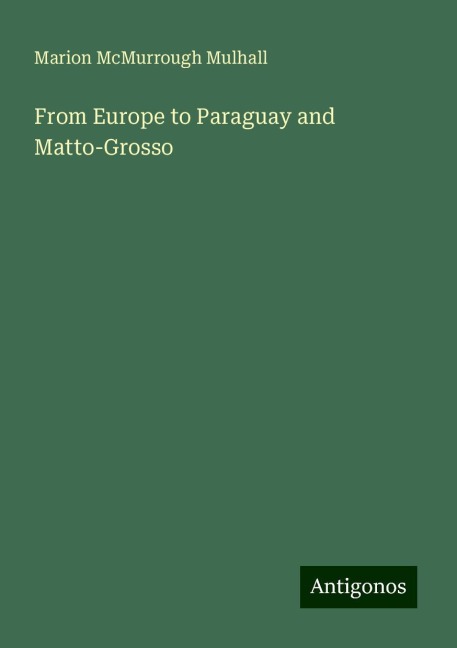 From Europe to Paraguay and Matto-Grosso