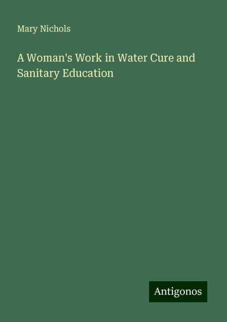 A Womans Work in Water Cure and Sanitary Education