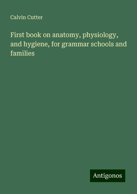 First book on anatomy, physiology, and hygiene, for grammar schools and families