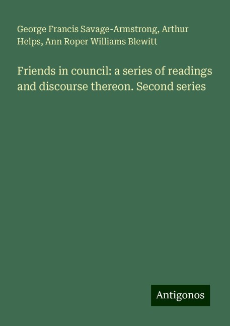 Friends in council: a series of readings and discourse thereon. Second series