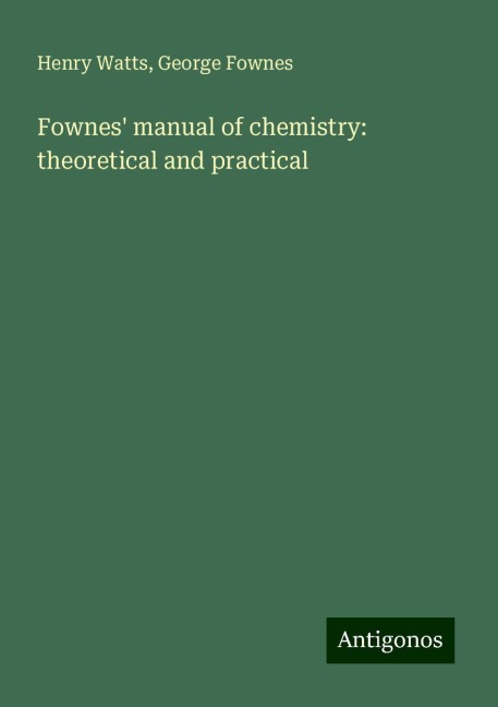 Fownes manual of chemistry: theoretical and practical