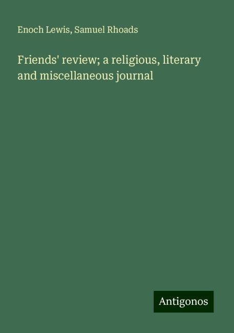 Friends review; a religious, literary and miscellaneous journal