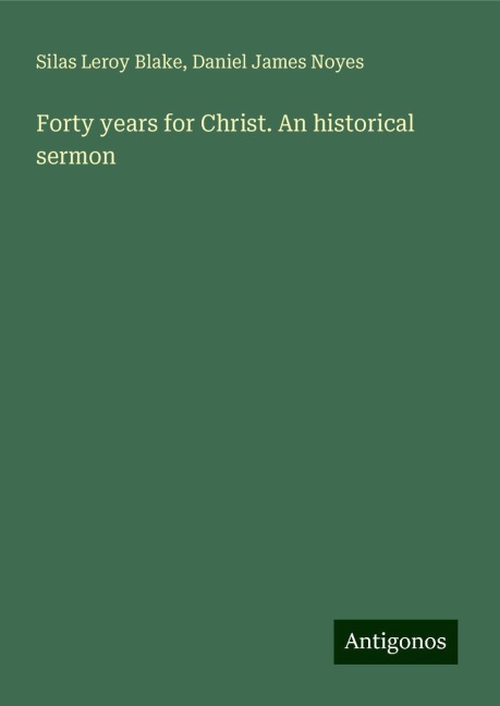 Forty years for Christ. An historical sermon