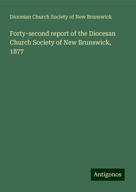 Forty-second report of the Diocesan Church Society of New Brunswick, 1877