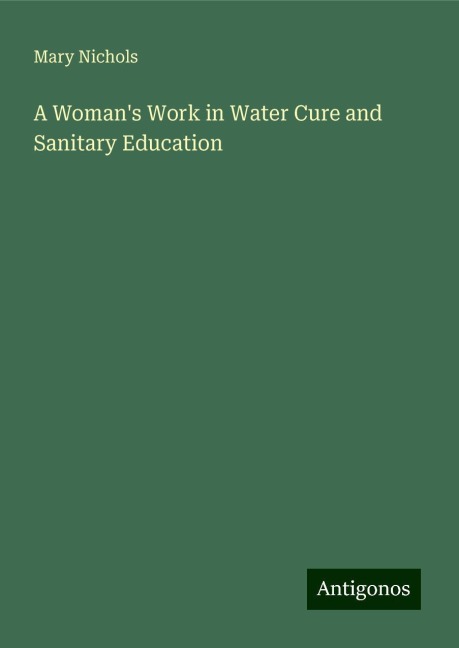 A Womans Work in Water Cure and Sanitary Education