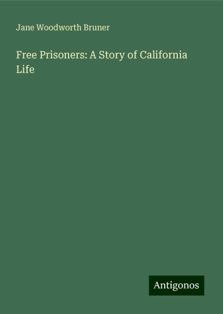 Free Prisoners: A Story of California Life