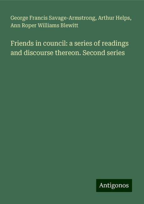 Friends in council: a series of readings and discourse thereon. Second series
